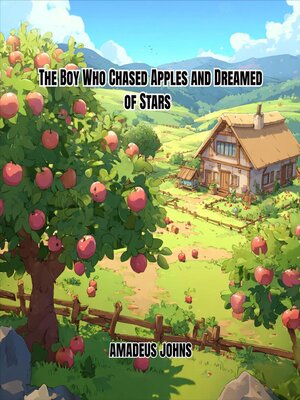 cover image of The Boy Who Chased Apples and Dreamed of Stars